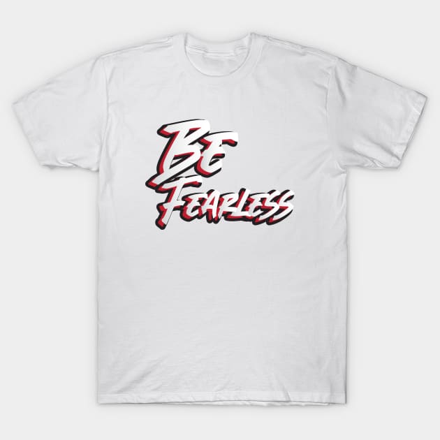 Be fearless T-Shirt by creakraft